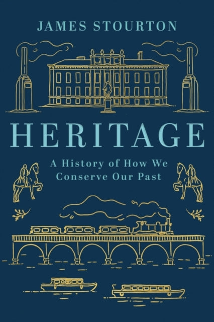 Heritage : A History of How We Conserve Our Past-9781838933166