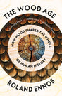 The Wood Age : How Wood Shaped the Whole of Human History-9780008318871