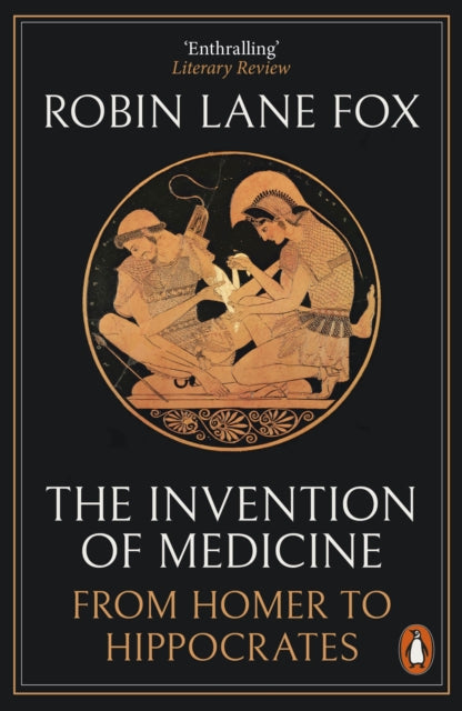 The Invention of Medicine : From Homer to Hippocrates-9780141983967