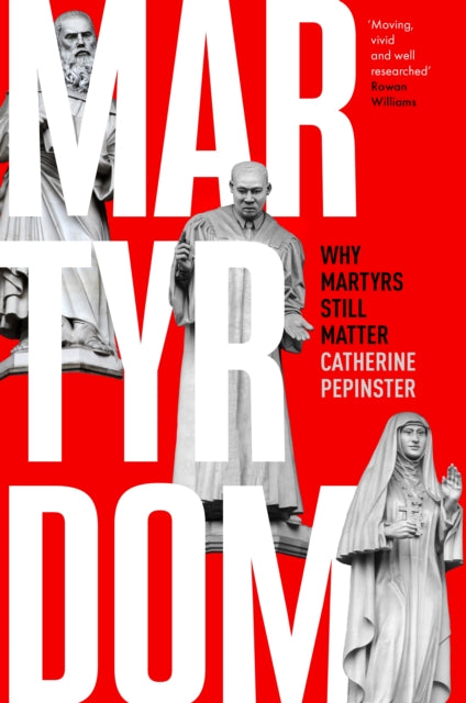 Martyrdom : Why Martyrs Still Matter-9780281081653