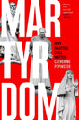 Martyrdom : Why Martyrs Still Matter-9780281081653