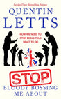 Stop Bloody Bossing Me About : How We Need To Stop Being Told What To Do-9780349135175