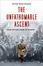 The Unfathomable Ascent : How Hitler Came to Power-9780750995184