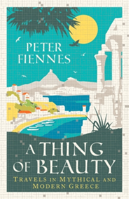 A Thing of Beauty : Travels in Mythical and Modern Greece-9780861544356