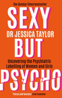 Sexy But Psycho : How the Patriarchy Uses Women's Trauma Against Them-9781472135513