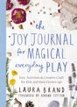 The Joy Journal for Magical Everyday Play : Easy Activities & Creative Craft for Kids and their Grown-ups-9781529025590