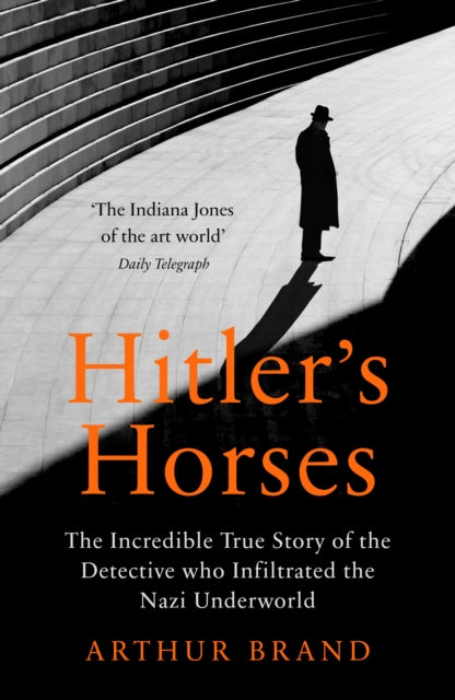 Hitler's Horses : The Incredible True Story of the Detective who Infiltrated the Nazi Underworld-9781529106107