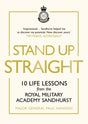 Stand Up Straight : 10 Life Lessons from the Royal Military Academy Sandhurst-9781529124811