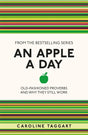 An Apple A Day : Old-Fashioned Proverbs and Why They Still Work-9781782430094