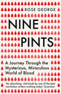 Nine Pints : A Journey Through the Mysterious, Miraculous World of Blood-9781846276149