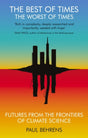 The Best of Times, The Worst of Times : Futures from the Frontiers of Climate Science-9781911648093